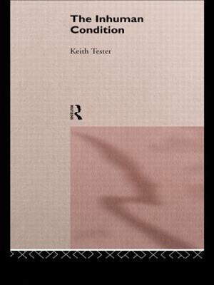 The Inhuman Condition - Keith Tester - cover