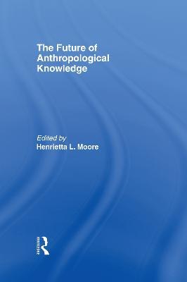 The Future of Anthropological Knowledge - cover
