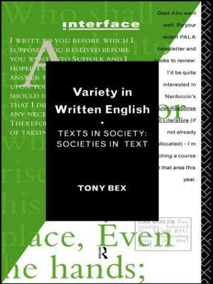 Variety in Written English: Texts in Society/Societies in Text - Tony Bex - cover