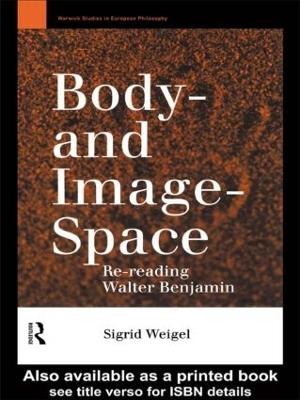 Body-and Image-Space: Re-Reading Walter Benjamin - Sigrid Weigel - cover