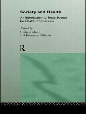 Society and Health: An Introduction to Social Science for Health Professionals - Rosemary Gillespie,Graham Moon - cover
