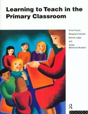 Learning to Teach in the Primary Classroom - Anne Proctor,Margaret Entwistle,Brenda Judge - cover