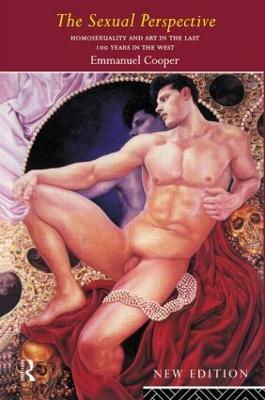 The Sexual Perspective: Homosexuality and Art in the Last 100 Years in the West - Emmanuel Cooper - cover