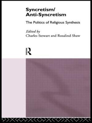 Syncretism/Anti-Syncretism: The Politics of Religious Synthesis - cover