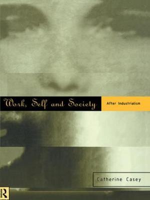 Work, Self and Society: After Industrialism - Catherine Casey - cover