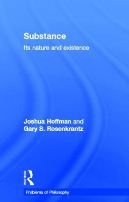 Substance: Its Nature and Existence - Joshua Hoffman,Gary Rosenkrantz - cover
