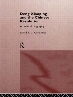 Deng Xiaoping and the Chinese Revolution: A Political Biography - David Goodman - cover