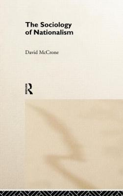 The Sociology of Nationalism: Tomorrow's Ancestors - David McCrone - cover