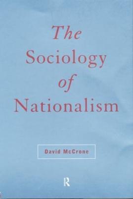The Sociology of Nationalism: Tomorrow's Ancestors - David McCrone - cover