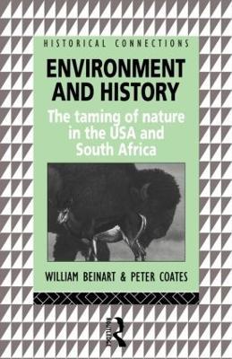 Environment and History: The taming of nature in the USA and South Africa - William Beinart,Peter Coates - cover