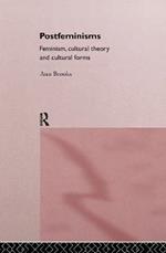 Postfeminisms: Feminism, Cultural Theory and Cultural Forms