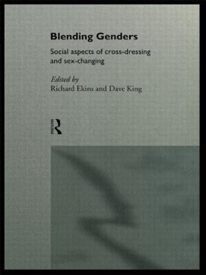 Blending Genders: Social Aspects of Cross-Dressing and Sex Changing - Richard Ekins,David King - cover
