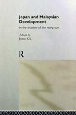 Japan and Malaysian Economic Development: In the Shadow of the Rising Sun