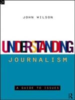 Understanding Journalism: A Guide to Issues