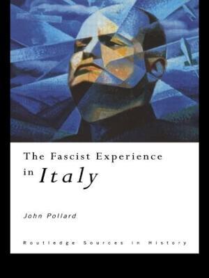 The Fascist Experience in Italy - John Pollard - cover