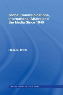 Global Communications, International Affairs and the Media Since 1945 - Philip Taylor - cover