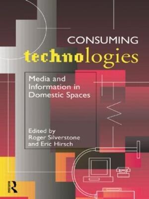 Consuming Technologies: Media and Information in Domestic Spaces - cover