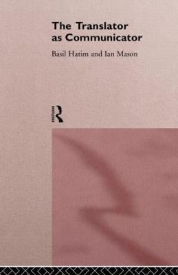 The Translator As Communicator - Basil Hatim,Ian Mason - cover