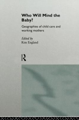 Who Will Mind the Baby?: Geographies of Childcare and Working Mothers - cover