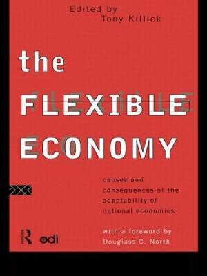 The Flexible Economy: Causes and Consequences of the Adaptability of National Economies - Tony Killick - cover