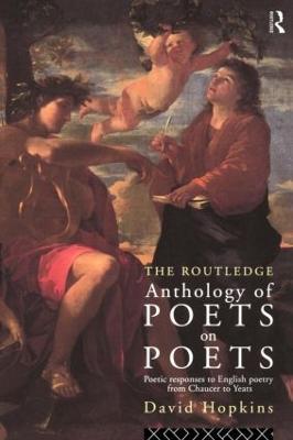 The Routledge Anthology of Poets on Poets: Poetic Responses to English Poetry from Chaucer to Yeats - David Hopkins - cover