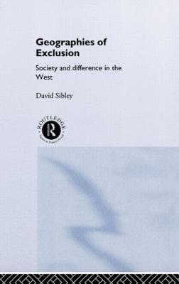 Geographies of Exclusion: Society and Difference in the West - David Sibley - cover