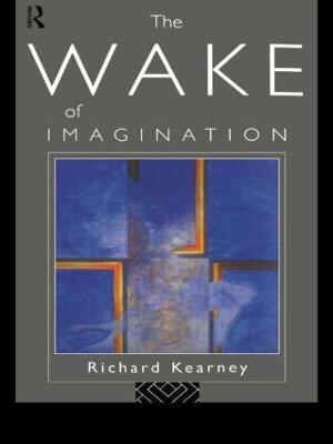 The Wake of Imagination - Richard Kearney - cover