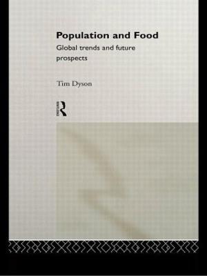 Population and Food: Global Trends and Future Prospects - Tim Dyson - cover