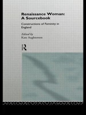 Renaissance Woman: A Sourcebook: Constructions of Femininity in England - cover