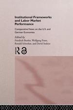 Institutional Frameworks and Labor Market Performance: Comparative Views on the US and German Economies