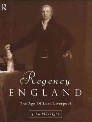 Regency England: The Age of Lord Liverpool - John Plowright - cover