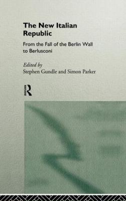 The New Italian Republic: From the Fall of the Berlin Wall to Berlusconi - cover