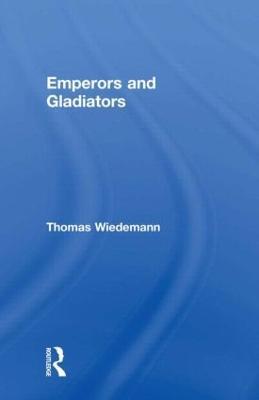Emperors and Gladiators - Thomas Wiedemann - cover