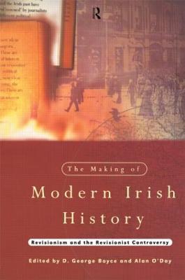 The Making of Modern Irish History: Revisionism and the Revisionist Controversy - cover