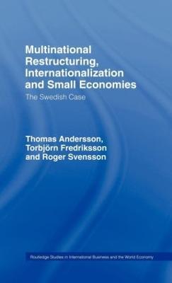 Multinational Restructuring, Internationalization and Small Economies: The Swedish Case - Thomas Andersson,Torbjorn Fredriksson,Roger Svensson - cover