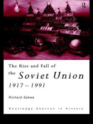 The Rise and Fall of the Soviet Union - Richard Sakwa - cover