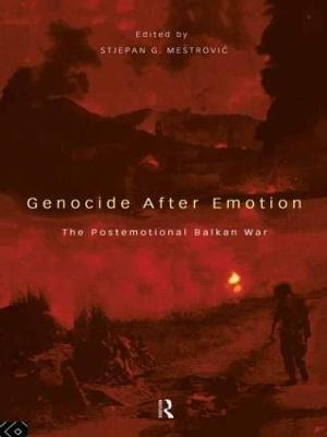 Genocide after Emotion: The Post-Emotional Balkan War - cover