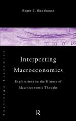 Interpreting Macroeconomics: Explorations in the History of Macroeconomic Thought