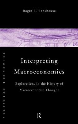 Interpreting Macroeconomics: Explorations in the History of Macroeconomic Thought - Roger E. Backhouse - cover