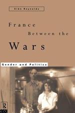 France Between the Wars: Gender and Politics