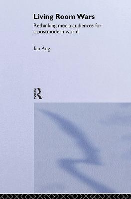 Living Room Wars: Rethinking Media Audiences - Ien Ang - cover