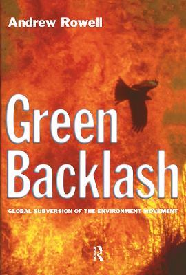 Green Backlash: Global Subversion of the Environment Movement - Andrew Rowell - cover