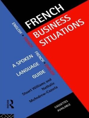 French Business Situations: A Spoken Language Guide - Nathalie McAndrew Cazorla,Stuart Williams - cover