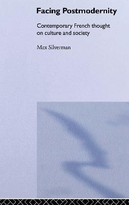 Facing Postmodernity: Contemporary French Thought - Max Silverman - cover