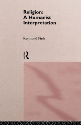Religion: A Humanist Interpretation - Raymond Firth - cover