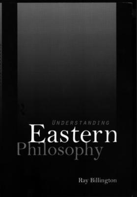Understanding Eastern Philosophy - Ray Billington - cover