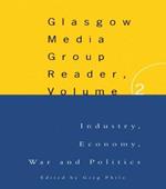The Glasgow Media Group Reader, Vol. II: Industry, Economy, War and Politics