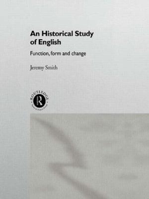 An Historical Study of English: Function, Form and Change - Jeremy Smith - cover