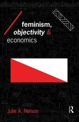 Feminism, Objectivity and Economics - Julie Nelson - cover