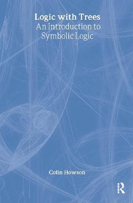 Logic with Trees: An Introduction to Symbolic Logic - Colin Howson - cover